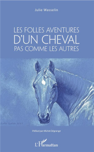 Les Folles aventures d'un cheval pas comme les autres - Wasselin Julie