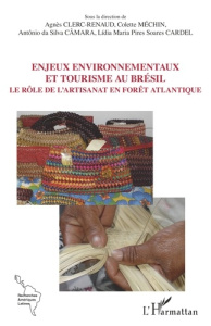 Enjeux environnementaux et tourisme au Brésil. Le rôle de l'artisanat en forêt atlantique - Clerc-Renaud Agnès ; Méchin Colette ; Da Silva Cam