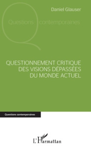 Questionnement critique des visions dépassées du monde actuel - Glauser Daniel
