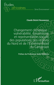 Changement climatique. Vulnérabilité, dynamisme et représentation sociale des populations des région - Noumbissié Claude Désiré