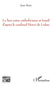 Le lien entre catholicisme et Israël d'après le cardinal Henri de Lubac - Stern Jean