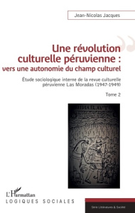 Une révolution culturelle péruvienne : vers une autonomie du champs culturel. Etude sociologique int - Jacques Jean-Nicolas