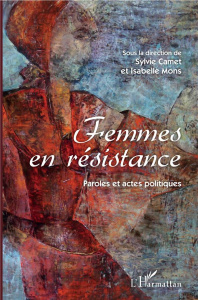 Femmes en résistance. Paroles et actes politiques - Camet Sylvie ; Mons Isabelle