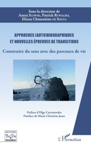 Approches (auto)biographiques et nouvelles épreuves de transitions. Construire du sens avec des parc - Slowik Aneta ; Rywalski Patrick ; Souza Elizeu Cle