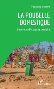 La poubelle domestique. Un pivot de l'économie circulaire - Ayigbédé Théophane