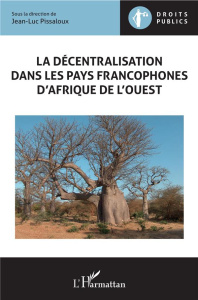La décentralisation dans les pays francophones d'Afrique de l'Ouest - Pissaloux Jean-Luc