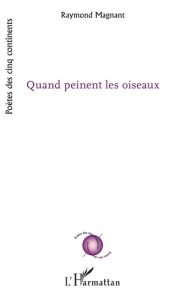 Quand peinent les oiseaux - Magnant Raymond