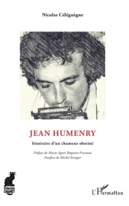 Jean Humenry. Itinéraire d'un chanteur obstiné - Céléguègne Nicolas ; Boquien-Fresneau Marie-Agnès