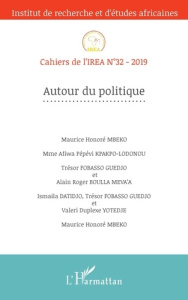 Cahiers de l'IREA N° 32/2019 : Autour du politique - Mbeko Maurice Honoré ; Kpakpo-Lodonou Afiwa Pépévi