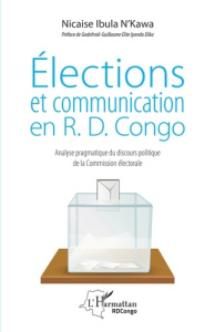 Elections et communication en R.D. Congo. Analyse pragmatique du discours politique de la Commission - Ibula N'kawa Nicaise