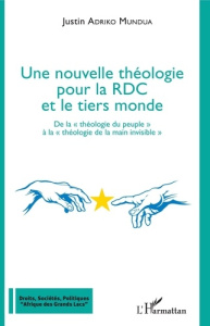 Une nouvelle théologie pour la RDC et le tiers monde. De la théologie du "peuple" à la théologie de - Adriko Mundua Justin