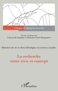 La recherche entre vécu et concept. Histoires de vie et choix théoriques en sciences sociales - Giust-Desprairies Florence ; Gaulejac Vincent de