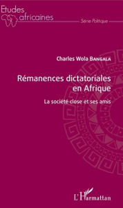 Rémanences dictatoriales en Afrique. La société close et ses amis - Wola Bangala Charles