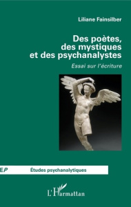 Des poètes, des mystiques et des psychanalystes. Essai sur l'écriture - Fainsilber Liliane
