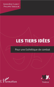 Les tiers idées. Pour une Esthétique de combat - Tancelin Philippe ; Clancy Geneviève