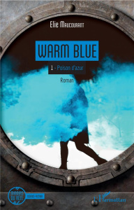 Warm Blue Tome 1 : Poison d'azur - Maucourant Elie