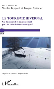 Le tourisme hivernal. Clé du succès et de développement pour les collectivités de montagne ? - Peypoch Nicolas ; Spindler Jacques ; Ginesy Charle
