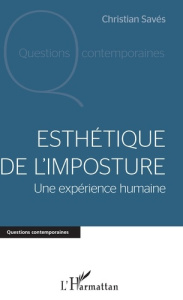 Esthétique de l'imposture. Une expérience humaine - Savès Christian