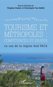 Tourisme et métropoles : compétences et enjeux. Le cas de la région Sud PACA - Donier Virginie ; Van Huffel Christophe