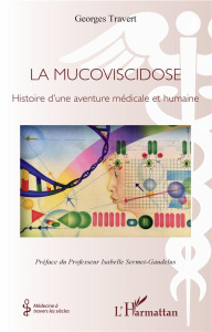 La mucoviscidose. Histoire d'une aventure médicale et humaine - Travert Georges ; Sermet-Gaudelus Isabelle