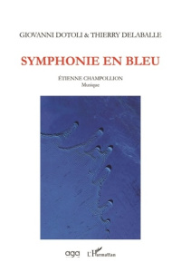 Symphonie en bleu - Dotoli Giovanni ; Delaballe Thierry ; Champollion