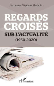 Regards croisés sur l'actualité - Madaule Jacques ; Madaule Stéphane