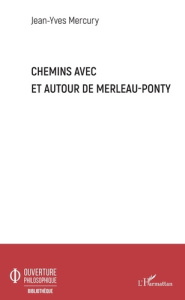 Chemins avec et autour de Merleau-Ponty - Mercury Jean-Yves
