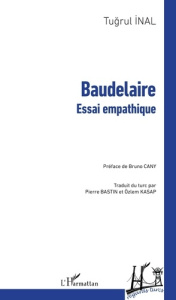Baudelaire. Essai empathique - Inal Tugrul ; Cany Bruno ; Bastin Pierre ; Kasap O