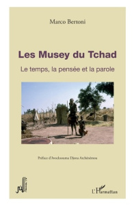 Les Musey du Tchad. Le temps, la pensée et la parole - Bertoni Marco ; Atchénémou Djona Avocksouma