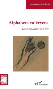 Alphabets valéryens. Les modulations de l'être - Houpert Jean-Marc
