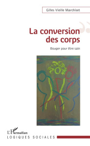 La conversion des corps. Bouger pour être sain - Vieille Marchiset Gilles