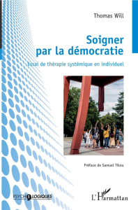 Soigner par la démocratie. Essai de thérapie systémique en individuel - Will Thomas ; Tikou Samuel