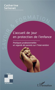 L'accueil de jour en protection de l'enfance. Pratiques professionnelles et regards de parents sur l - Sellenet Catherine