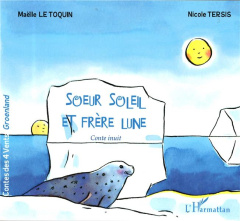 Soeur soleil et frère lune. Conte inuit - Tersis Nicole ; Le Toquin Maëlle