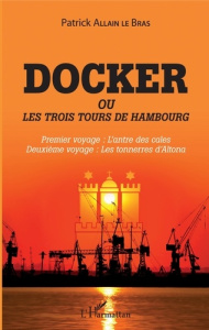 Docker ou Les trois tours de Hambourg. Premier voyage : l'antre des cales ; Deuxième voyage : les to - Allain Le Bras Patrick