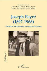 Joseph Peyré (1892-1968). L'écriture d'un monde, un monde d'écriture - Manso Christian ; Peyré Pierre ; Thion Soriano-Mol