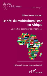Le défi du multiculturalisme en Afrique. La question des minorités autochtones - Tembo Nzambe Gilbert ; Folscheid Dominique