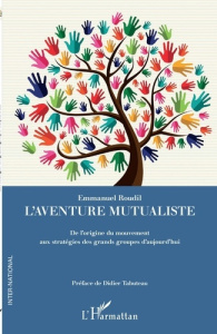 L'aventure mutualiste. De l'origine du mouvement aux stratégies des grands groupes d'aujourd'hui - Roudil Emmanuel ; Tabuteau Didier