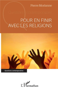 Pour en finir avec les religions - Morlanne Pierre