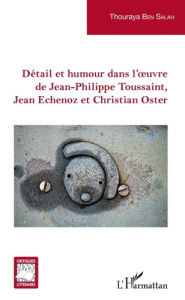 Détail et humour dans l'oeuvre de Jean-Philippe Toussaint, Jean Echenoz et Christian Oster - Ben Salah Ben Ticha Thouraya