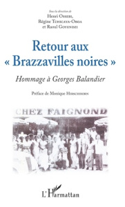 Retour aux "Brazzavilles noires". Hommage à Georges Balandier - Ossebi Henri ; Tchicaya-Oboa Régine ; Goyendzi Rao