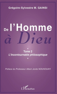 De l'Homme à Dieu. Tome 2, L'Incontournable philosophique - Gainsi Grégoire-Sylvestre ; Nouhouayi Albert Jovit