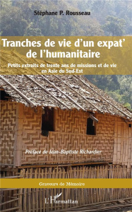 Tranches de vie d'un expat' de l'humanitaire. Petits extraits de trente ans de missions et de vie en - Rousseau Stéphane ; Richardier Jean-Baptiste