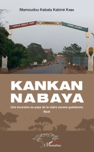 Kankan Nabaya. Une incursion au pays de la claire savane guinéenne - Récit - Kaba Mamoudou Kabala Kabiné