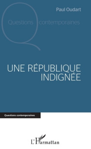 Une république indignée - Oudart Paul