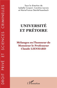 Université et prétoire. Mélanges en l'honneur de Monsieur le Professeur Claude Lienhard - Corpart Isabelle ; Lacroix Caroline ; Steinlé-Feue