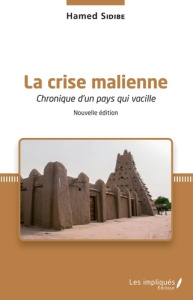 La crise malienne. Chronique d'un pays qui vacille, 2e édition - Sidibé Hamed