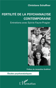 Fertilité de la psychanalyse contemporaine - Schaffner Christiane ; Faure-Pragier Sylvie ; Godf