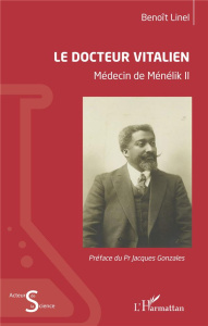 Le docteur Vitalien. Médecin de Ménélik II - Linel Benoît ; Gonzalès Jacques
