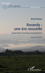 Rwanda : une ère nouvelle. Comprendre le travail de reconnaissance - Poreau Brice